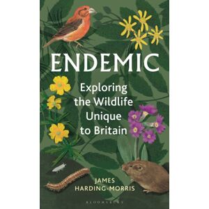 Bloomsbury Publishing PLC Endemic : Exploring The Wildlife To Britain Bloomsbury Publishing PLC Endemic : Exploring The Wildlife To Britain