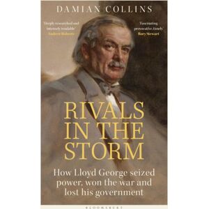 Bloomsbury Publishing PLC Rivals In The Storm : How Lloyd George Seized Power, Won The War And Lost His Government - Recommended By Rory Stewart On The Rest Is Politics Bloomsbury Publishing PLC Rivals In The Storm : How Lloyd George Seized Power, Won The War And Lost His Government - Recommended By Rory Stewart On The Rest Is Politics