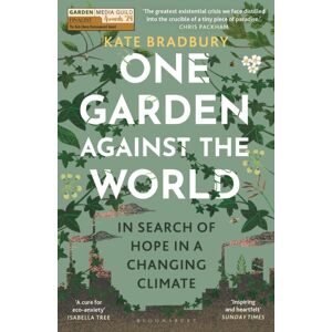 Bloomsbury Publishing PLC One Garden Against The World : In Search Of Hope In A Changing Climate Bloomsbury Publishing PLC One Garden Against The World : In Search Of Hope In A Changing Climate