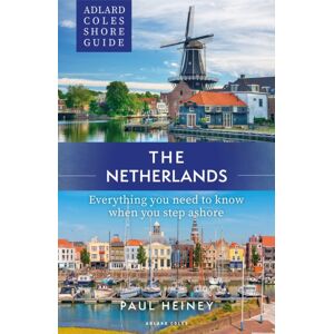 Bloomsbury Publishing PLC Adlard Coles Shore Guide: The Netherlands : Everything You Need To Know When You Step Ashore Bloomsbury Publishing PLC Adlard Coles Shore Guide: The Netherlands : Everything You Need To Know When You Step Ashore