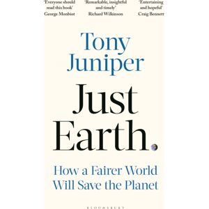 Bloomsbury Publishing PLC Just Earth : How A Fairer World Will Save The Planet Bloomsbury Publishing PLC Just Earth : How A Fairer World Will Save The Planet