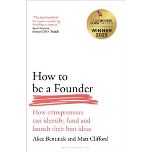 Bloomsbury Publishing PLC How To Be A Founder : How Entrepreneurs Can Identify, Fund And Launch Their Ideas Bloomsbury Publishing PLC How To Be A Founder : How Entrepreneurs Can Identify, Fund And Launch Their Ideas