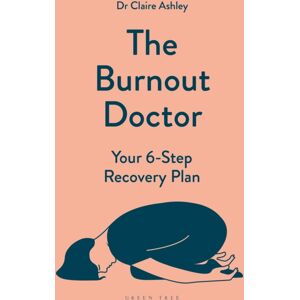 Bloomsbury Publishing PLC The Burnout Doctor : Your 6-Step Recovery Plan Bloomsbury Publishing PLC The Burnout Doctor : Your 6-Step Recovery Plan