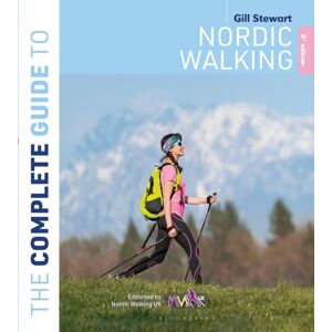Bloomsbury Publishing PLC The Complete Guide To Nordic Walking: 2nd Edition Bloomsbury Publishing PLC The Complete Guide To Nordic Walking: 2nd Edition