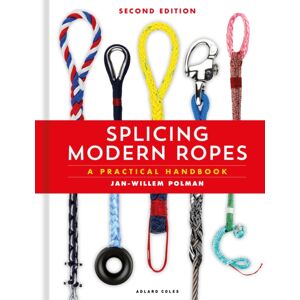 Bloomsbury Publishing PLC Splicing Modern Ropes 2nd Edition : A Practical Handbook Bloomsbury Publishing PLC Splicing Modern Ropes 2nd Edition : A Practical Handbook