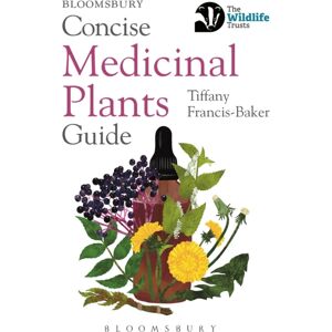 Bloomsbury Publishing PLC Concise Medicinal Plants Guide Bloomsbury Publishing PLC Concise Medicinal Plants Guide