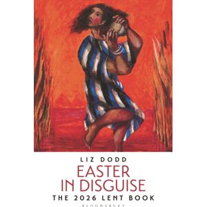 Bloomsbury Publishing PLC Easter In Disguise : The 2026 Bloomsbury Lent Book Bloomsbury Publishing PLC Easter In Disguise : The 2026 Bloomsbury Lent Book