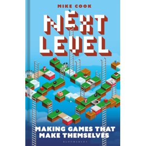 Bloomsbury Publishing PLC Next Level : Making Games That Make Themselves Bloomsbury Publishing PLC Next Level : Making Games That Make Themselves