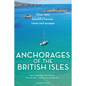 Bloomsbury Publishing PLC Anchorages Of The British Isles : Over 100 Beautiful Havens, Coves And Escapes Bloomsbury Publishing PLC Anchorages Of The British Isles : Over 100 Beautiful Havens, Coves And Escapes