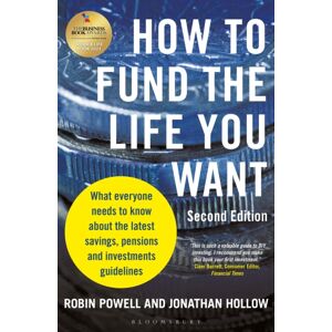 Bloomsbury Publishing PLC How To Fund The Life You Want : What Everyone Needs To Know About The Latest Savings, Pensions And Investments Guidelines Bloomsbury Publishing PLC How To Fund The Life You Want : What Everyone Needs To Know About The Latest Savings, Pensions And Investments Guidelines