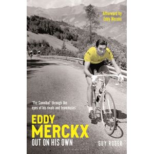 Bloomsbury Publishing PLC Eddy Merckx - Out On His Own : Cycling’s Most Brilliant, Passionate And Charismatic Rider Bloomsbury Publishing PLC Eddy Merckx - Out On His Own : Cycling’s Most Brilliant, Passionate And Charismatic Rider