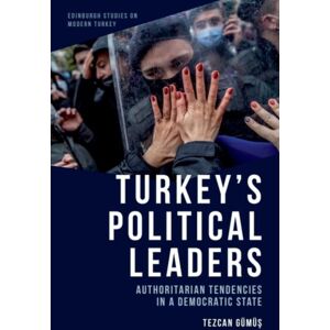 Edinburgh University Press Turkey’s Political Leaders : Authoritarian Tendencies In A Democratic State Edinburgh University Press Turkey’s Political Leaders : Authoritarian Tendencies In A Democratic State