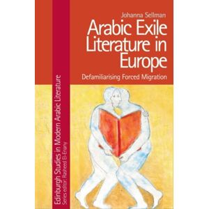 Edinburgh University Press Arabic Exile Literature In Europe : Defamiliarising Forced Migration Edinburgh University Press Arabic Exile Literature In Europe : Defamiliarising Forced Migration