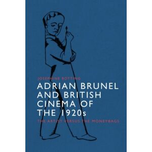Edinburgh University Press Adrian Brunel And British Cinema Of The 1920s : The Artist Versus The Moneybags Edinburgh University Press Adrian Brunel And British Cinema Of The 1920s : The Artist Versus The Moneybags