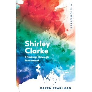 Edinburgh University Press Shirley Clarke : Thinking Through Movement Edinburgh University Press Shirley Clarke : Thinking Through Movement
