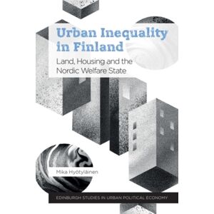 Edinburgh University Press Urban Inequality In Finland : Land, Housing And The Nordic Welfare State Edinburgh University Press Urban Inequality In Finland : Land, Housing And The Nordic Welfare State