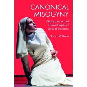 Edinburgh University Press Canonical Misogyny : Shakespeare And Dramaturgies Of Sexual Violence Edinburgh University Press Canonical Misogyny : Shakespeare And Dramaturgies Of Sexual Violence
