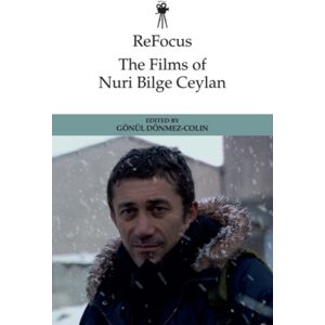 Edinburgh University Press Refocus: The Films Of Nuri Bilge Ceylan Edinburgh University Press Refocus: The Films Of Nuri Bilge Ceylan