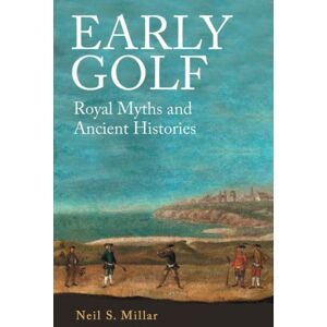 Edinburgh University Press Early Golf : Royal Myths And Ancient Histories Edinburgh University Press Early Golf : Royal Myths And Ancient Histories