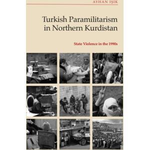Edinburgh University Press Turkish Paramilitarism In Northern Kurdistan : State Violence In The 1990s Edinburgh University Press Turkish Paramilitarism In Northern Kurdistan : State Violence In The 1990s