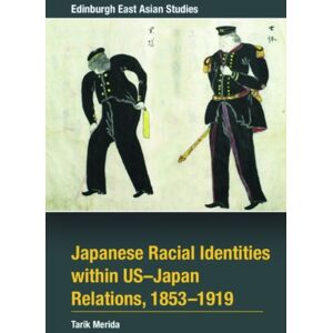 Edinburgh University Press Japanese Racial Identities Within U.S.-Japan Relations, 1853-1919 Edinburgh University Press Japanese Racial Identities Within U.S.-Japan Relations, 1853-1919