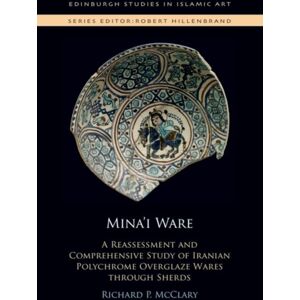 Edinburgh University Press Mina’i Ware : A Reassessment And Comprehensive Study Of Iranian Polychrome Overglaze Wares Through Sherds Edinburgh University Press Mina’i Ware : A Reassessment And Comprehensive Study Of Iranian Polychrome Overglaze Wares Through Sherds