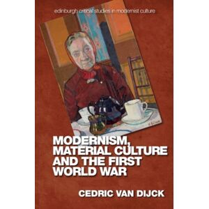 Edinburgh University Press Modernism, Material Culture And The First World War Edinburgh University Press Modernism, Material Culture And The First World War