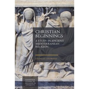 Edinburgh University Press Christian Beginnings : A Study In Ancient Mediterranean Religion Edinburgh University Press Christian Beginnings : A Study In Ancient Mediterranean Religion