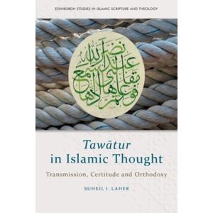 Edinburgh University Press Tawatur In Islamic Thought : Transmission, Certitude And Orthodoxy Edinburgh University Press Tawatur In Islamic Thought : Transmission, Certitude And Orthodoxy