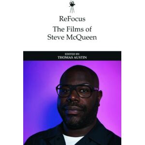Edinburgh University Press Refocus: The Films Of Steve Mcqueen Edinburgh University Press Refocus: The Films Of Steve Mcqueen