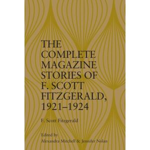 Edinburgh University Press The Complete Magazine Stories Of F. Scott Fitzgerald, 1921–1924 Edinburgh University Press The Complete Magazine Stories Of F. Scott Fitzgerald, 1921–1924