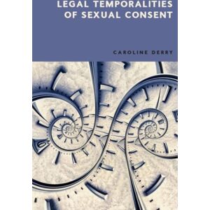 Edinburgh University Press Legal Temporalities Of Sexual Consent Edinburgh University Press Legal Temporalities Of Sexual Consent