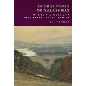 Edinburgh University Press George Craig Of Galashiels : The Life And Work Of A Nineteenth Century Lawyer Edinburgh University Press George Craig Of Galashiels : The Life And Work Of A Nineteenth Century Lawyer