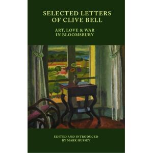 Edinburgh University Press Selected Letters Of Clive Bell : Art, Love And War In Bloomsbury Edinburgh University Press Selected Letters Of Clive Bell : Art, Love And War In Bloomsbury