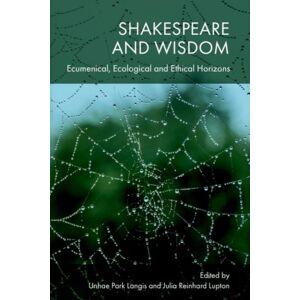 Edinburgh University Press Shakespeare And Wisdom : Ecumenical, Ecological And Ethical Horizons Edinburgh University Press Shakespeare And Wisdom : Ecumenical, Ecological And Ethical Horizons
