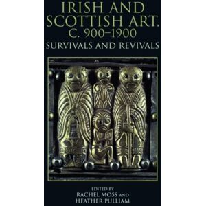 Edinburgh University Press Irish And Scottish Art, C. 900-1900 : Survivals And Revivals Edinburgh University Press Irish And Scottish Art, C. 900-1900 : Survivals And Revivals