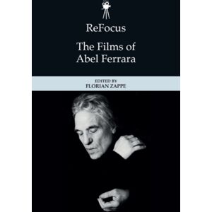 Edinburgh University Press Refocus: The Films Of Abel Ferrara Edinburgh University Press Refocus: The Films Of Abel Ferrara