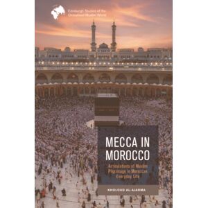 Edinburgh University Press Mecca In Morocco : Articulations Of Muslim Pilgrimage In Moroccan Everyday Life Edinburgh University Press Mecca In Morocco : Articulations Of Muslim Pilgrimage In Moroccan Everyday Life