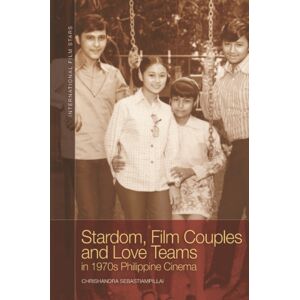 Edinburgh University Press Stardom, Film Couples And Love Teams In 1970s Philippine Cinema Edinburgh University Press Stardom, Film Couples And Love Teams In 1970s Philippine Cinema
