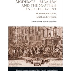 Edinburgh University Press Moderate Liberalism And The Scottish Enlightenment : Montesquieu, Hume, Smith And Ferguson Edinburgh University Press Moderate Liberalism And The Scottish Enlightenment : Montesquieu, Hume, Smith And Ferguson