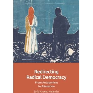 Edinburgh University Press Redirecting Radical Democracy : From Antagonism To Alienation Edinburgh University Press Redirecting Radical Democracy : From Antagonism To Alienation