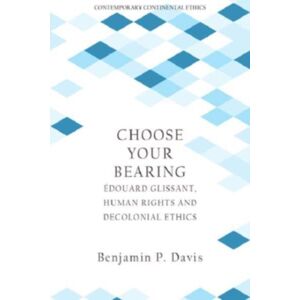 Edinburgh University Press Choose Your Bearing : Edouard Glissant, Human Rights, And Decolonial Ethics Edinburgh University Press Choose Your Bearing : Edouard Glissant, Human Rights, And Decolonial Ethics