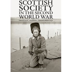 Edinburgh University Press Scottish Society In The Second World War : Tradition, Tension, Transformation Edinburgh University Press Scottish Society In The Second World War : Tradition, Tension, Transformation