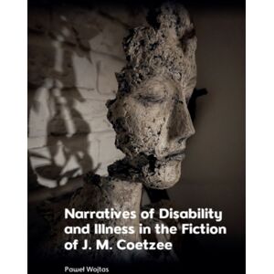 Edinburgh University Press Narratives Of Disability And Illness In The Fiction Of J. M. Coetzee Edinburgh University Press Narratives Of Disability And Illness In The Fiction Of J. M. Coetzee