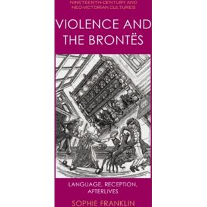 Edinburgh University Press Violence And The Brontes : Language, Reception, Afterlives Edinburgh University Press Violence And The Brontes : Language, Reception, Afterlives
