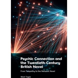 Edinburgh University Press Psychic Connection And The Twentieth-Century British Novel : From Telepathy To The Network Novel Edinburgh University Press Psychic Connection And The Twentieth-Century British Novel : From Telepathy To The Network Novel