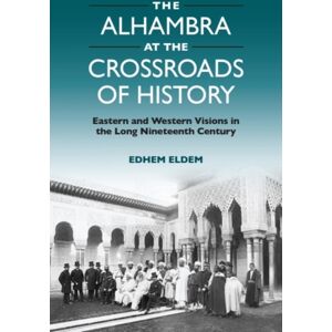 Edinburgh University Press The Alhambra At The Crossroads Of History : Eastern And Western Visions In The Long Nineteenth Century Edinburgh University Press The Alhambra At The Crossroads Of History : Eastern And Western Visions In The Long Nineteenth Century
