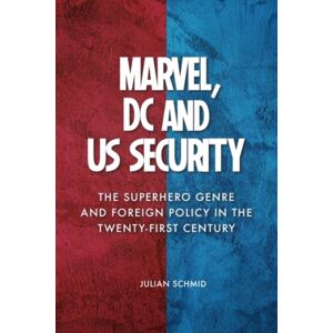 Edinburgh University Press Marvel, Dc And Us Security : The Superhero Genre And Foreign Policy In The Twenty-First Century Edinburgh University Press Marvel, Dc And Us Security : The Superhero Genre And Foreign Policy In The Twenty-First Century