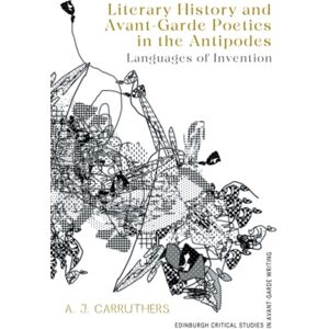 Edinburgh University Press Literary History And Avant-Garde Poetics In The Antipodes : Languages Of Invention Edinburgh University Press Literary History And Avant-Garde Poetics In The Antipodes : Languages Of Invention