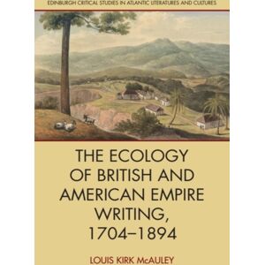 Edinburgh University Press The Ecology Of British And American Empire Writing, 1704–1894 Edinburgh University Press The Ecology Of British And American Empire Writing, 1704–1894